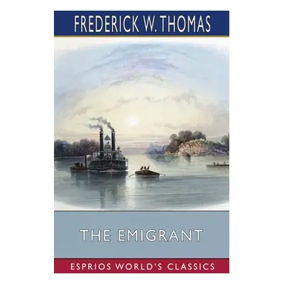 "The Emigrant (Esprios Classics)" - "" ("Thomas Frederick W.")