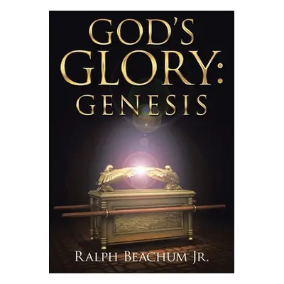 "God's Glory: Genesis" - "" ("Beachum Ralph Jr.")