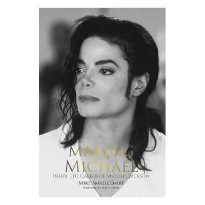 "Making Michael: Inside the Career of Michael Jackson" - "" ("Smallcombe Mike")