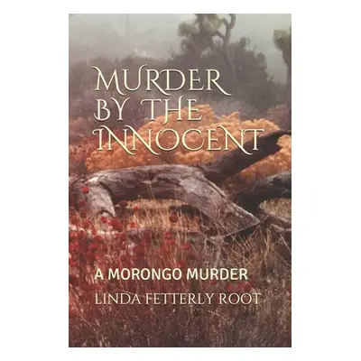 "Murder by the Innocent: A Morongo Murder" - "" ("Root Linda Fetterly-")