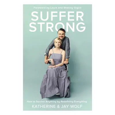 "Suffer Strong: How to Survive Anything by Redefining Everything" - "" ("Wolf Katherine")