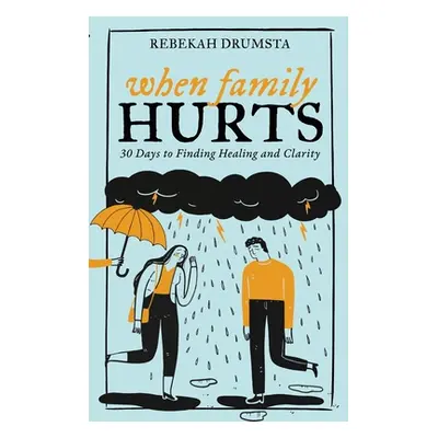 "When Family Hurts: 30 Days to Finding Healing and Clarity" - "" ("Drumsta Rebekah")