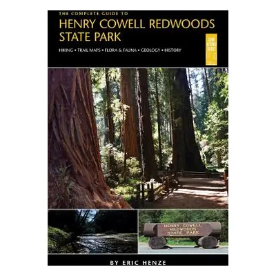 "The Complete Guide to Henry Cowell Redwoods State Park" - "" ("Henze Eric")