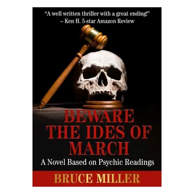 "Beware the Ides of March: A Novel Based on Psychic Readings" - "" ("Miller Bruce")