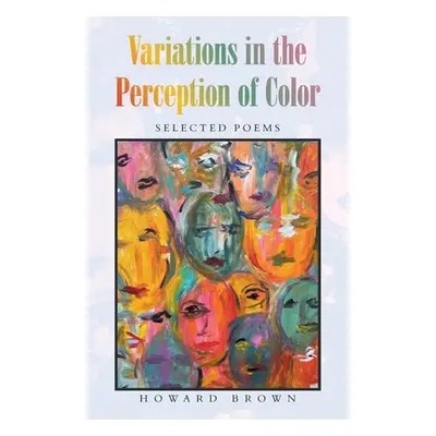 "Variations in the Perception of Color: Selected Poems" - "" ("Brown Howard")