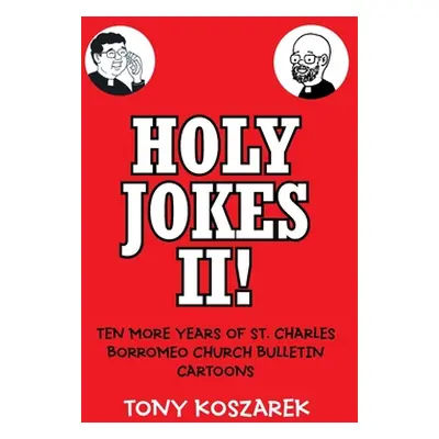 "Holy Jokes II!: Ten More Years of St. Charles Borromeo Church Bulletin Cartoons" - "" ("Koszare