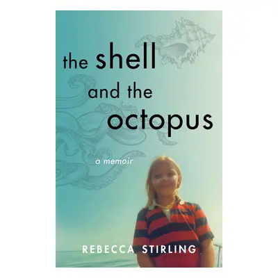 "The Shell and the Octopus: A Memoir" - "" ("Stirling Rebecca")