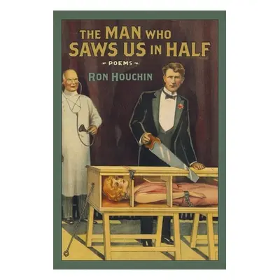 "Man Who Saws Us in Half: Poems" - "" ("Houchin Ron")