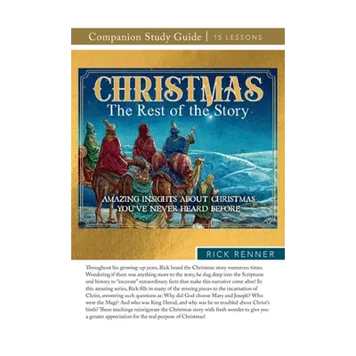 "Christmas: The Rest of the Story Study Guide: Amazing Insights About Christmas You've Never Hea