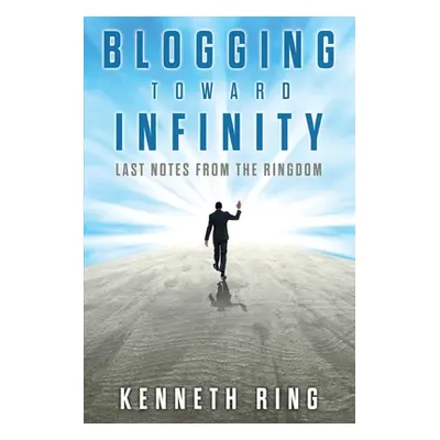 "Blogging Toward Infinity: Last Notes from the Ringdom" - "" ("Ring Kenneth")