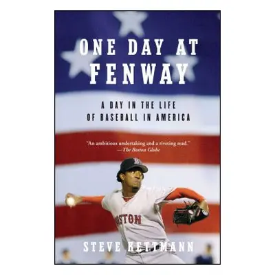 "One Day at Fenway: A Day in the Life of Baseball in America" - "" ("Kettmann Steve")