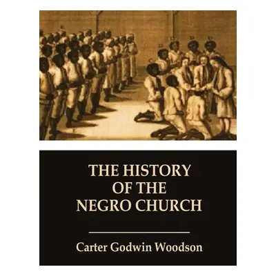 "The History of the Negro Church" - "" ("Woodson Carter Godwin")