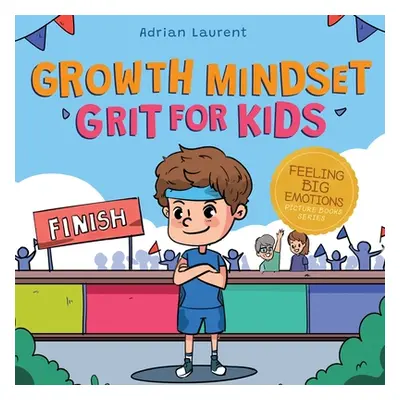 "Growth Mindset Grit for Kids: A Fully Illustrated Story about Learning Persistence, Not Giving 