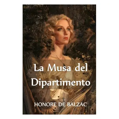 "La Musa del Dipartimento: The Muse of the Department, Italian edition" - "" ("De Balzac Honore"