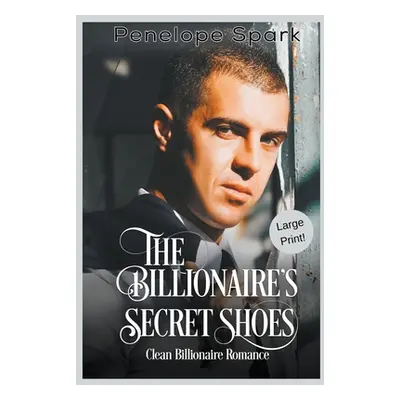 "The Billionaire's Secret Shoes (Large Print)" - "" ("Spark Penelope")