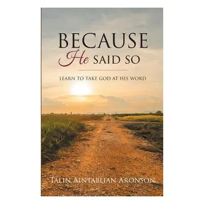 "Because He Said So: Learn To Take God At His Word" - "" ("Aintablian-Aronson Talin")