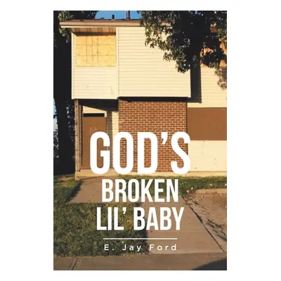 "God's Broken Lil' Baby" - "" ("Ford E. Jay")