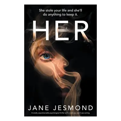 "Her: She stole your life and she'll do anything to keep it." - "" ("Jesmond Jane")