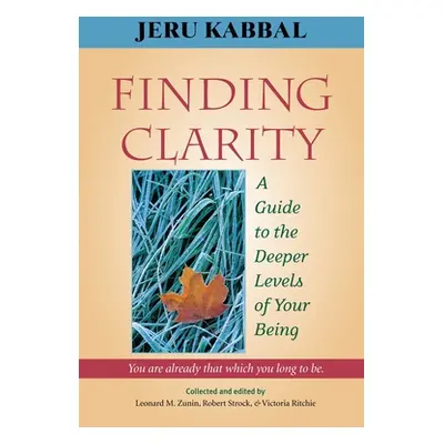 "Finding Clarity: A Guide to the Deeper Levels of Your Being" - "" ("Kabbal Jeru")