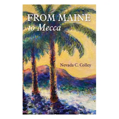 "From Maine to Mecca" - "" ("Colley Nevada C.")