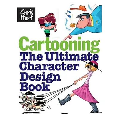 "Cartooning: The Ultimate Character Design Book" - "" ("Hart Christopher")