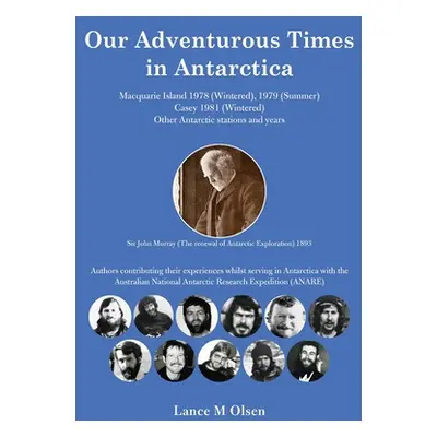 "Our Adventurous Times in Antarctica" - "" ("Olsen Lance M.")