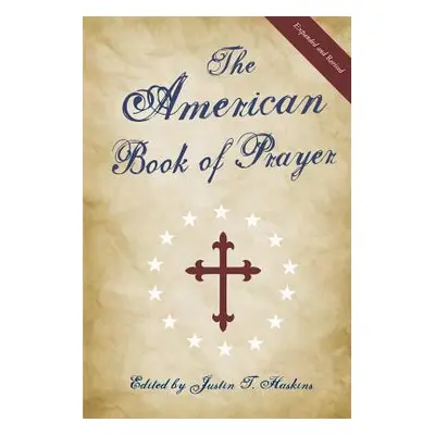 "The American Book of Prayer: Expanded and Revised" - "" ("Haskins Justin")