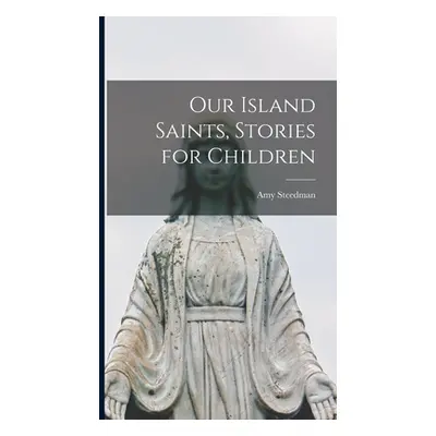 "Our Island Saints, Stories for Children" - "" ("Steedman Amy")