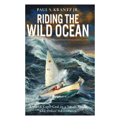 "Riding the Wild Ocean: Around Cape Cod in a Small Sloop and Other Adventures" - "" (" Paul S. K