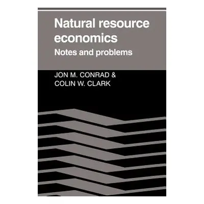 "Natural Resource Economics: Notes and Problems" - "" ("Conrad Jon M.")