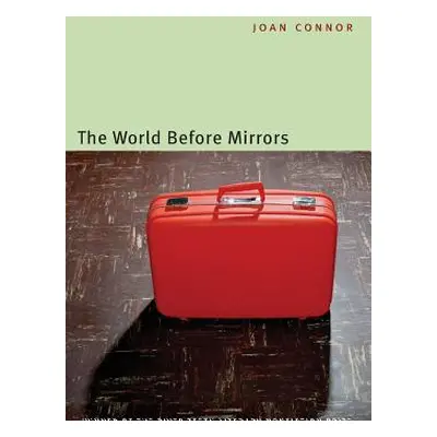 "The World Before Mirrors" - "" ("Connor Joan")