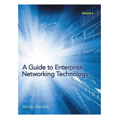 "A Guide to Enterprise Networking Technology: Volume 1" - "" ("Devaraj Manju")