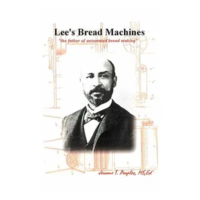 "Lee's Bread Machines: The father of automated bread making" - "" ("Peoples Jerome T.")