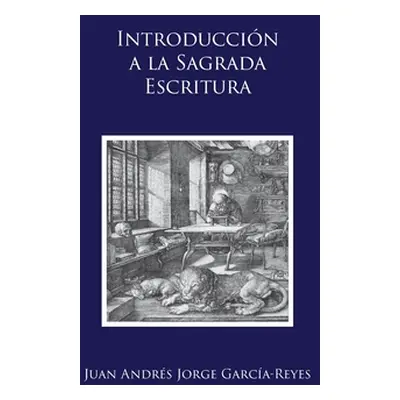 "Introduccin a la Sagrada Escritura: (Scrutamini Scripturas")"" - "" ("Jorge Garca-Reyes Juan An