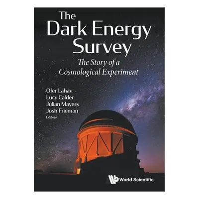 "Dark Energy Survey, The: The Story of a Cosmological Experiment" - "" ("Lahav Ofer")