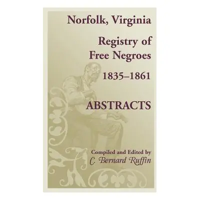 "Norfolk, Virginia Registry of Free Negroes, 1835-1861, Abstracts" - "" ("Ruffin C. Bernard")