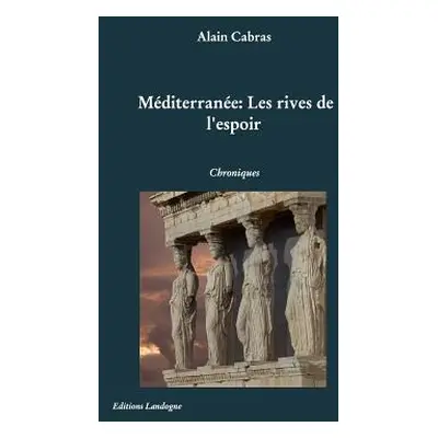 "Mditerrane: Les rives de l'espoir: Chroniques" - "" ("Cabras Alain")