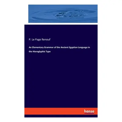 "An Elementary Grammar of the Ancient Egyptian Language in the Hieroglyphic Type" - "" ("Renouf 