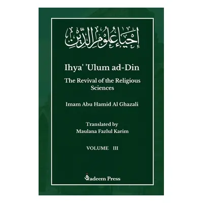 "Ihya' 'Ulum ad-Din - The Revival of the Religious Sciences - Vol 3: إحياء علوم ال&