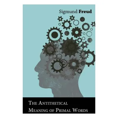 "The Antithetical Meaning of Primal Words" - "" ("Freud Sigmund")