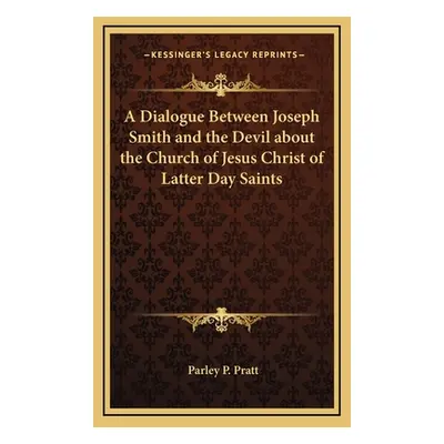 "A Dialogue Between Joseph Smith and the Devil about the Church of Jesus Christ of Latter Day Sa