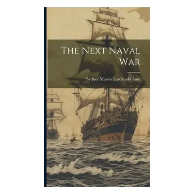 "The Next Naval War" - "" ("Eardley-Wilmot Sydney Marow")