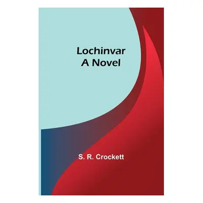 "Lochinvar" - "" ("R. Crockett S.")