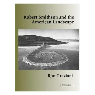 "Robert Smithson American Landscape" - "" ("Graziani Ron")