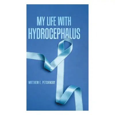 "My Life with Hydrocephalus" - "" ("Petchinsky Matthew E.")