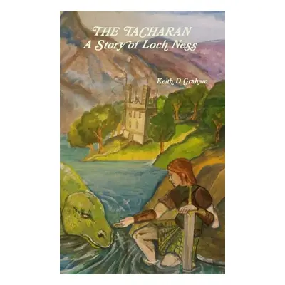 "THE TACHARAN A Story of Loch Ness" - "" ("Graham Keith D.")