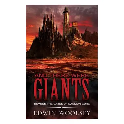 "And There Were Giants: Beyond The Gates Of Daemon-gore" - "" ("Woolsey Edwin")