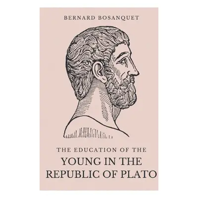 "The Education of the Young in the Republic of Plato" - "" ("Bosanquet Bernard")