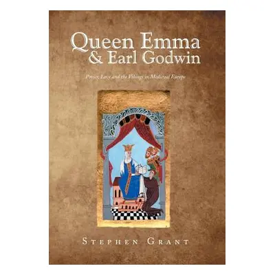 "Queen Emma & Earl Godwin: Power, Love and the Vikings in Medieval Europe" - "" ("Grant Stephen"