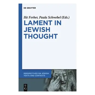 "Lament in Jewish Thought: Philosophical, Theological, and Literary Perspectives" - "" ("Ferber 